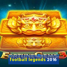 football legends 2016
